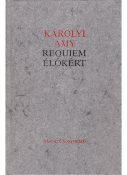 Károlyi Amy - Requiem élőkért Károlyi Amy - Requiem élőkért, Budapest 1990 antikvár könyv