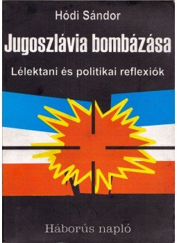 Hódi Sándor - Jugoszlávia bombázása - Lélektani és politikai reflexiók (dedikált), Tóthfalu 1999 antikvár könyv