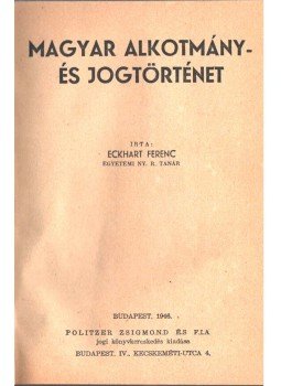 Eckhart Ferenc - Magyar alkotmány- és jogtörténet, Budapest 1946 antikvár könyv