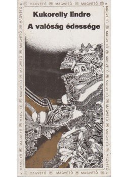 Kukorelly Endre - A valóság édessége Kukorelly Endre - A valóság édessége, Budapest 1984 antikvár könyv