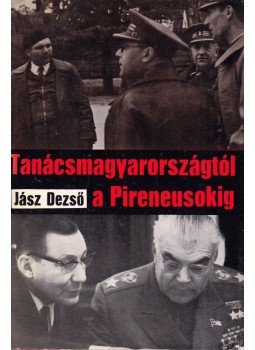 Jász Dezső - Tanácsmagyarországtól a Pireneusokig (dedikált), Budapest 1968 antikvár könyv