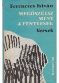 Ferenczes István - Megőszülsz mint a fenyvesek