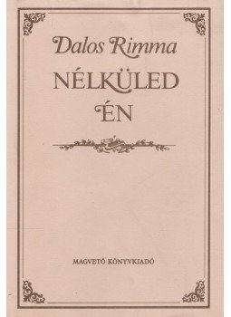 Dalos Rimma - Nélküled én Dalos Rimma - Nélküled én, Budapest 1988 antikvár könyv