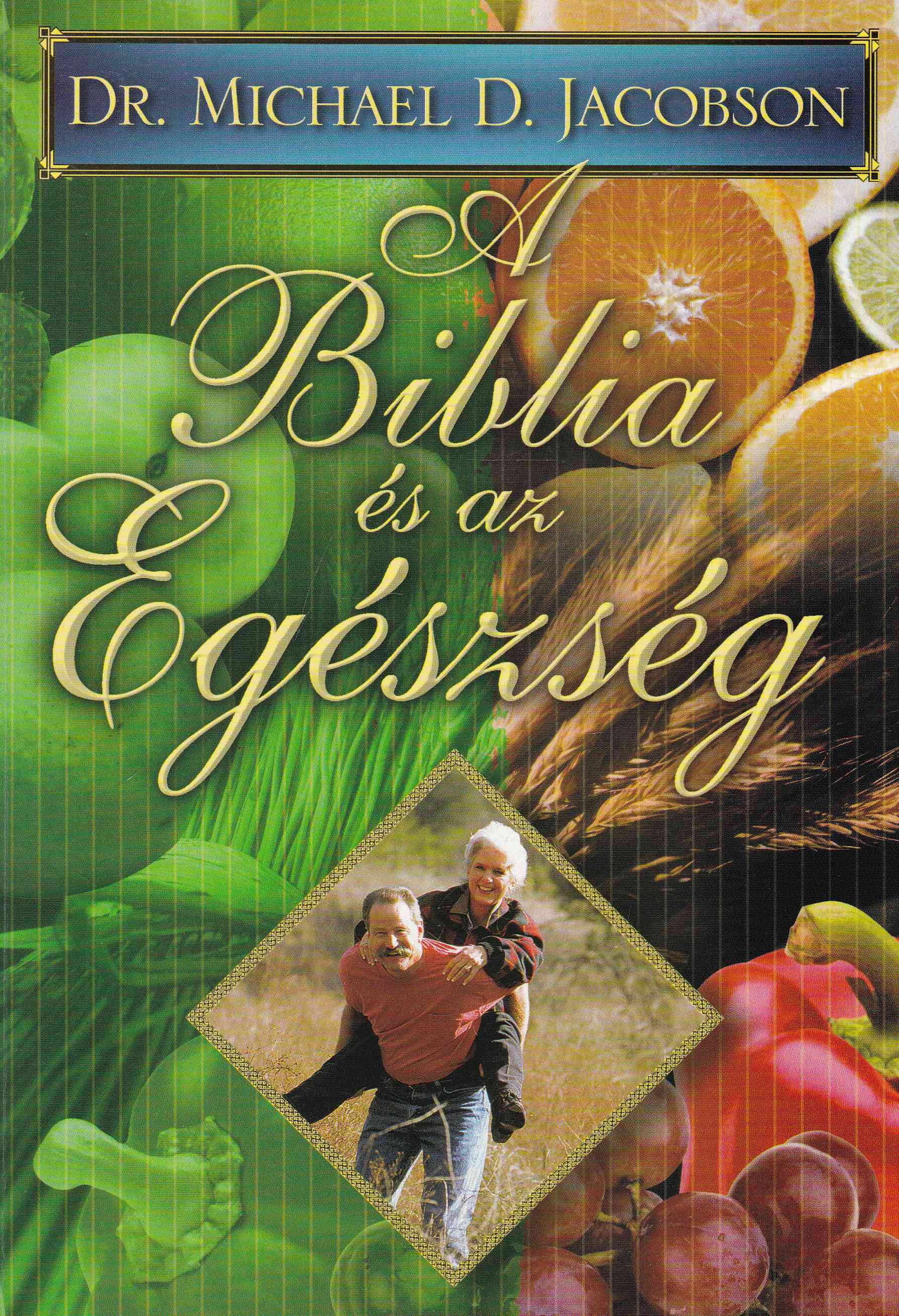 Jacobson, Michael D. Dr. - A Biblia és az egészség Jacobson, Michael D. Dr. - A Biblia és az egészség, Budapest 2000 antikvár könyv