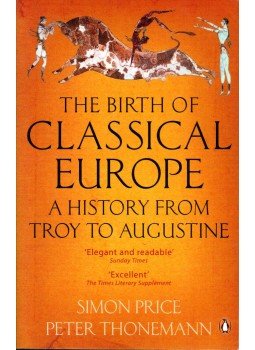 Simon Price, Peter Thonemann - The Birth of Classical Europe: A History from Troy to Augustine, London 2011 antikvár könyv