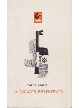 Balla Zsófia - A dolgok emlékezete Balla Zsófia - A dolgok emlékezete, Bukarest 1968 antikvár könyv