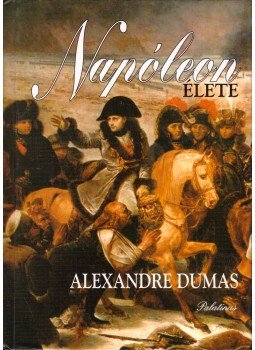 Alexandre Dumas - Napóleon élete Alexandre Dumas - Napóleon élete, 2006 antikvár könyv