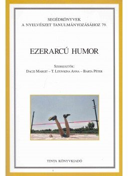 Daczi Margit, T. Litovkina Anna, Barta Péter - Ezerarcú humor Daczi Margit, T. Litovkina Anna, Barta Péter - Ezerarcú humor, Budapest 2008 antikvár könyv