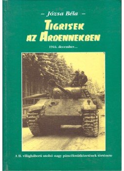 Józsa Béla - Tigrisek az Ardennekben (dedikált),  0 antikvár könyv