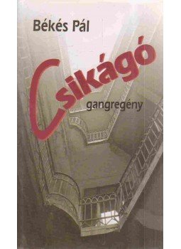 Békés Pál - Csikágó Békés Pál - Csikágó, Budapest 2007 antikvár könyv