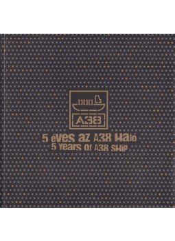 Vasák Benedek Balázs - 5 éves az A38 Hajó – 5 Years of A38 Ship, Budapest 2008 antikvár könyv