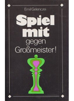 Gelenczei Emil - Spiel mit - gegen Großmeister! Gelenczei Emil - Spiel mit - gegen Großmeister!, Berlin 1986 antikvár könyv