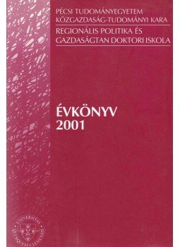 Mezei Cecília - Pécsi Tudományegyetem Közgazdaság-Tudományi Kara Regionális Politika és Gazdaságtan Doktori Iskola Évkönyv 2001, Pécs 2001 antikvár könyv