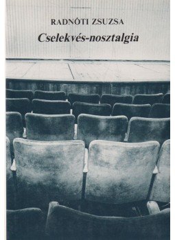 Radnóti Zsuzsa - Cselekvés-nosztalgia Radnóti Zsuzsa - Cselekvés-nosztalgia, Budapest 1985 antikvár könyv