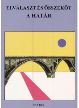 Nárai Márta, Rechnitzer János - Elválaszt és összeköt - A határ Nárai Márta, Rechnitzer János - Elválaszt és összeköt - A határ, Pécs 1999 antikvár könyv