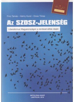 Fricz Tamás , Halmy Kund , Orosz Tímea - Az SZDSZ-jelenség Fricz Tamás , Halmy Kund , Orosz Tímea - Az SZDSZ-jelenség, Budapest 2018 antikvár könyv