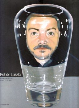 Forgács Éva, Fehér László, Hegyi Lóránd, Donald Kuspit, Néray Katalin, Mark Scheps - Fehér László - Művek 1975-2007 Forgács Éva, Fehér László, Hegyi Lóránd, Donald Kuspit, Néray Katalin, Mark Scheps - Fehér László - Művek 1975-2007, Pécs 2007 antikvár könyv