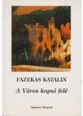 Fazekas Katalin - A Város kapui felé
