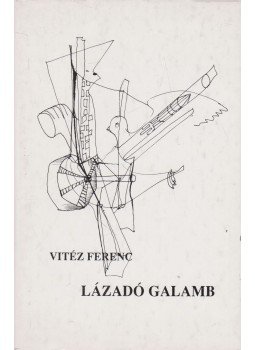 Vitéz Ferenc - Lázadó galamb Vitéz Ferenc - Lázadó galamb, 1991 antikvár könyv
