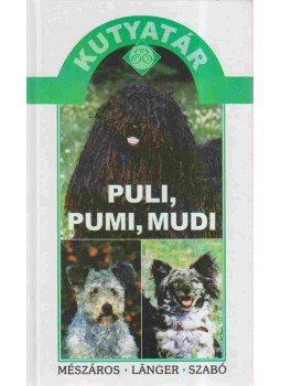 Länger György, Szabó Zsuzsanna, Mészáros Mihály - Puli, pumi, mudi Länger György, Szabó Zsuzsanna, Mészáros Mihály - Puli, pumi, mudi, 2005 antikvár könyv