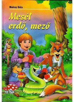Makay Béla - Mesél erdő, mező Makay Béla - Mesél erdő, mező, Debrecen 1998 antikvár könyv
