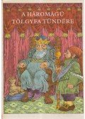 Illyés Gyula,Kolozsvári Grandpierre Emil,Benedek Elek,Arany László - A háromágú tölgyfa tündére
