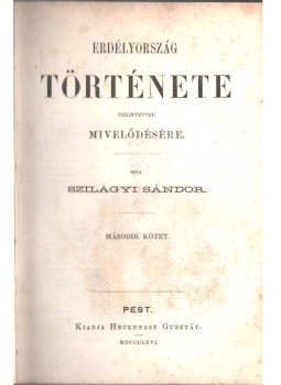 Szilágyi Sándor - Erdélyország története tekintettel mivelődésére II. Szilágyi Sándor - Erdélyország története tekintettel mivelődésére II., Pest 1866 antikvár könyv