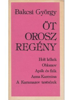 Bakcsi György - Öt orosz regény Bakcsi György - Öt orosz regény, Budapest 1989 antikvár könyv