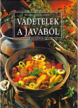 Hargitai György - Vadételek a javából Hargitai György - Vadételek a javából, Budapest 2001 antikvár könyv
