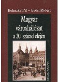 Beluszky Pál,Győri Róbert - Magyar városhálózat a 20. század elején