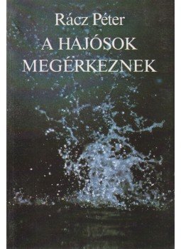 Rácz Péter - A hajósok megérkeznek Rácz Péter - A hajósok megérkeznek, Budapest 1988 antikvár könyv