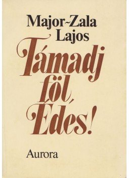 Major-Zala Lajos - Támadj föl, édes! Major-Zala Lajos - Támadj föl, édes!, München 1980 antikvár könyv
