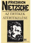 Friedrich Nietzsche - Az értékek átértékelése