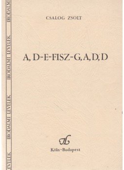 Csalog Zsolt - A, D-E-Fisz-G,A,D,D Csalog Zsolt - A, D-E-Fisz-G,A,D,D, Köln-Budapest 1989 antikvár könyv