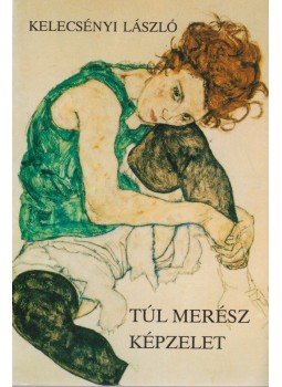 Kelecsényi László - Túl merész képzelet Kelecsényi László - Túl merész képzelet, Budapest 1994 antikvár könyv