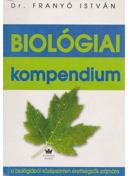 Dr. Franyó István - Biológiai kompendium Dr. Franyó István - Biológiai kompendium, Budapest 2005 antikvár könyv