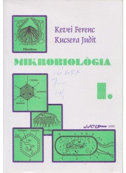 Kevei Ferenc, Kucsera Judit - Mikrobiológia I. Kevei Ferenc, Kucsera Judit - Mikrobiológia I., Szeged 2010 antikvár könyv