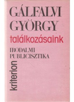 Gálfalvi György - Találkozásaink Gálfalvi György - Találkozásaink, Bukarest 1989 antikvár könyv