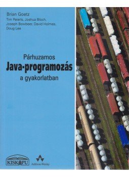 Brian Goetz, Tim Peierls, Joshua Bloch, Joseph Bowbeer, David Holmes, Doug Lea - Párhuzamos Java-programozás a gyakorlatban Brian Goetz, Tim Peierls, Joshua Bloch, Joseph Bowbeer, David Holmes, Doug Lea - Párhuzamos Java-programozás a gyakorlatban, Budapest 2009 antikvár könyv