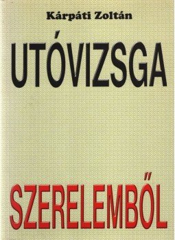 Kárpáti Zoltán - Utóvizsga szerelemből Kárpáti Zoltán - Utóvizsga szerelemből, Budapest 2010 antikvár könyv