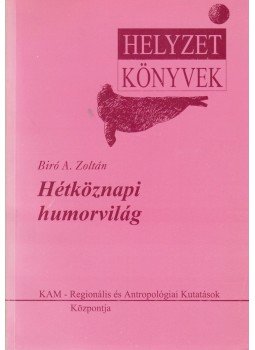 Biró A. Zoltán - Hétköznapi humorvilág Biró A. Zoltán - Hétköznapi humorvilág, Csíkszereda 1997 antikvár könyv