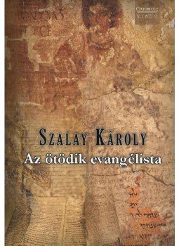 Szalay Károly - Az ötödik evangélista Szalay Károly - Az ötödik evangélista, null 2017 antikvár könyv