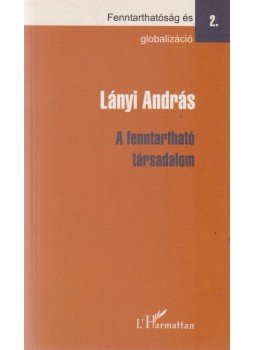 Lányi András - A fenntartható társadalom Lányi András - A fenntartható társadalom, Budapest 2007 antikvár könyv
