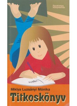 Miklya Luzsányi Mónika - Titkoskönyv Miklya Luzsányi Mónika - Titkoskönyv, Kiskunfélegyháza 2008 antikvár könyv