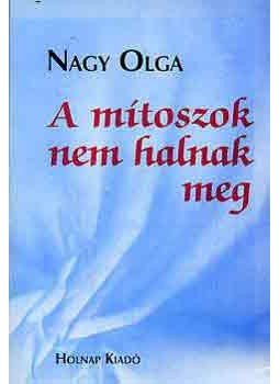 Nagy Olga - A mítoszok nem halnak meg Nagy Olga - A mítoszok nem halnak meg, null 1999 antikvár könyv