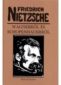 Friedrich Nietzsche - Wagnerről és Schopenhauerről