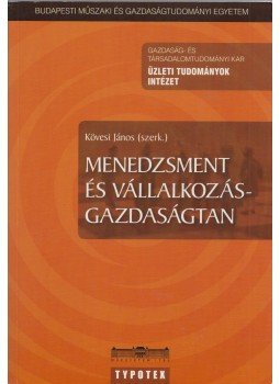 Kövesi János - Menedzsment és vállalkozásgazdaságtan Kövesi János - Menedzsment és vállalkozásgazdaságtan, BUdapest 2009 antikvár könyv
