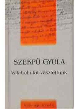 Szekfű Gyula - Valahol utat vesztettünk Szekfű Gyula - Valahol utat vesztettünk, null 2000 antikvár könyv