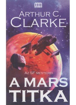 Arthur C. Clarke - A Mars titka Arthur C. Clarke - A Mars titka, Budapest 2011 antikvár könyv