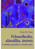 Alois M. Haas - Felemelkedés, alászállás, áttörés - A misztikus tapasztalat és a misztika nyelve